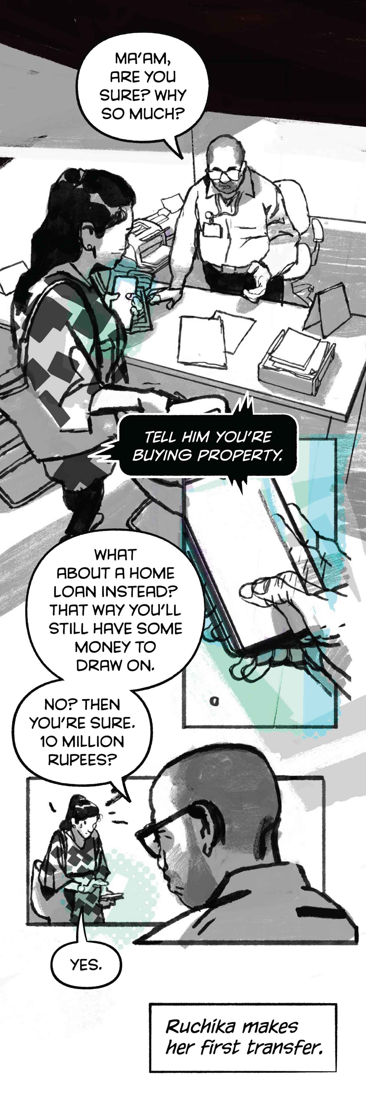 She sits down with a bank manager who asks: "Ma’am, are you sure?" She withdraws 10 million rupees and makes her first transfer.