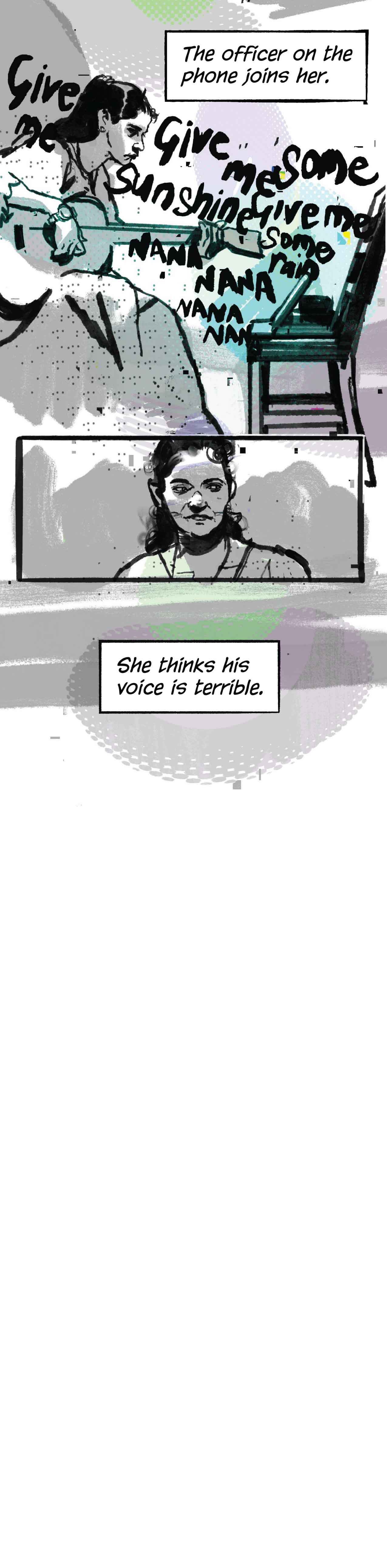 Ruchika hesitates for a moment, then picks up her guitar and starts strumming. The officer on the phone joins her singing. She thinks: "His voice is terrible."