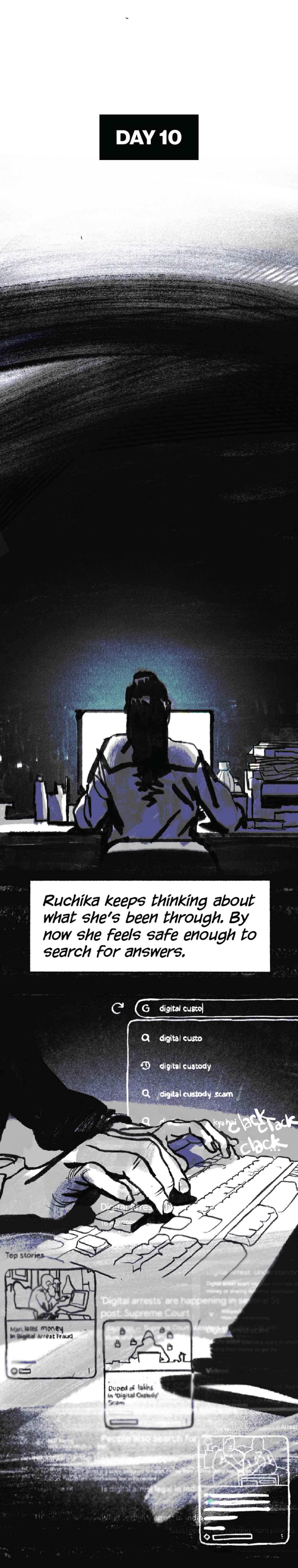 Day 10. Ruchika is sitting in front of a computer. Its glow envelops her. Narration: “By now, she feels safe enough to search for answers.” She types: “digital custo…”